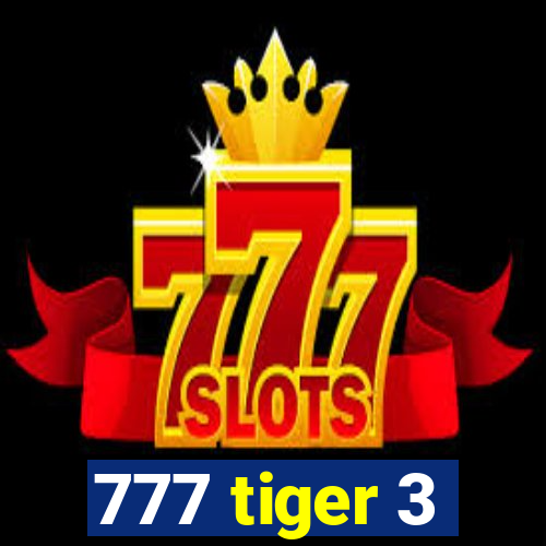 777 tiger 3